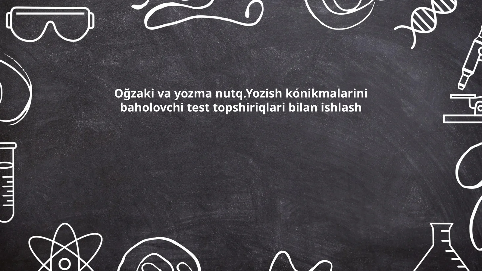 Oğzaki va yozma nutq.Yozish kónikmalarini baholovchi test topshiriqlari bilan ishlash