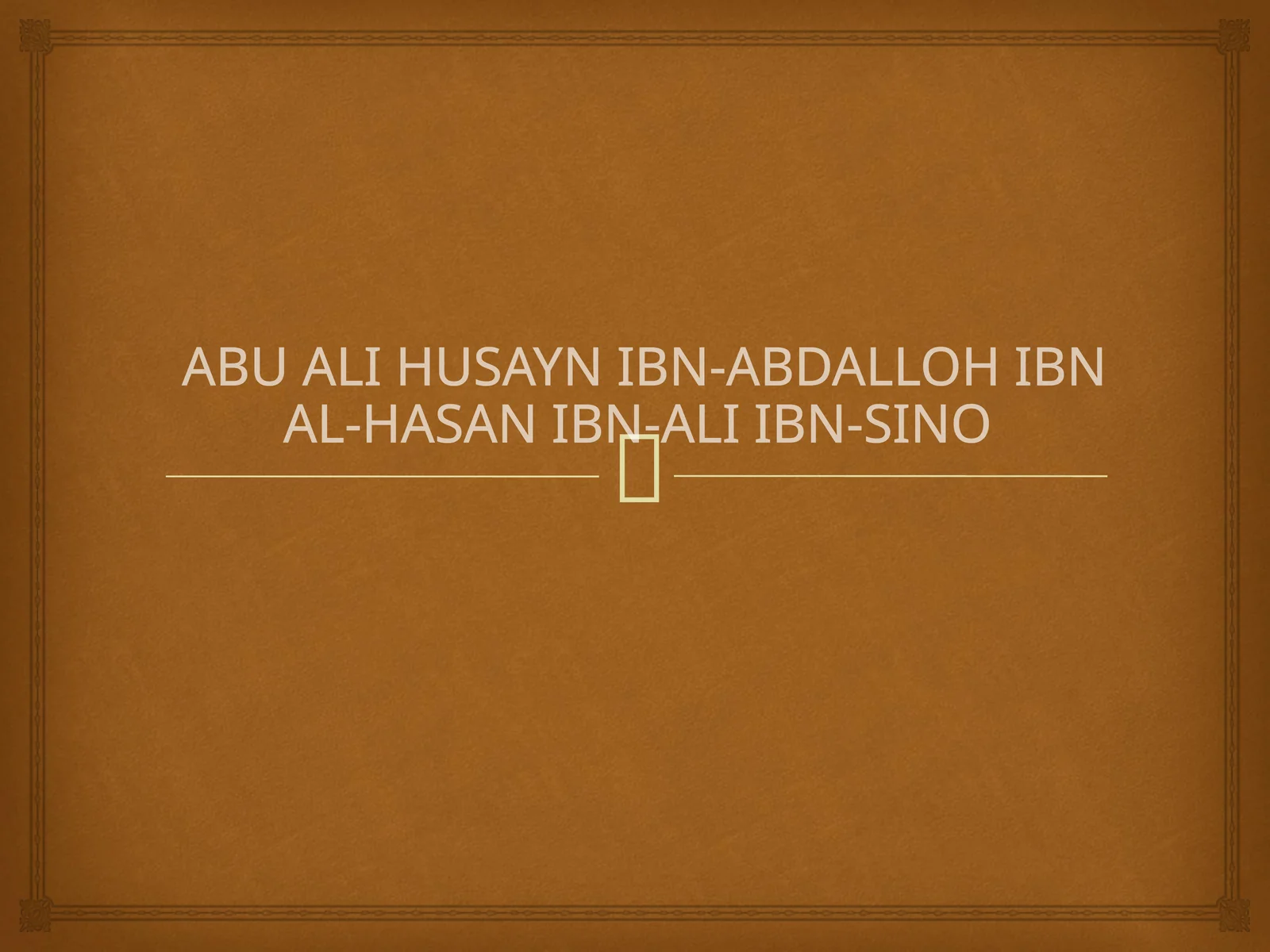 Abu Ali Husayn Ibn-Abdalloh Ibn Al-Hasan Ibn-Ali Ibn-Sino