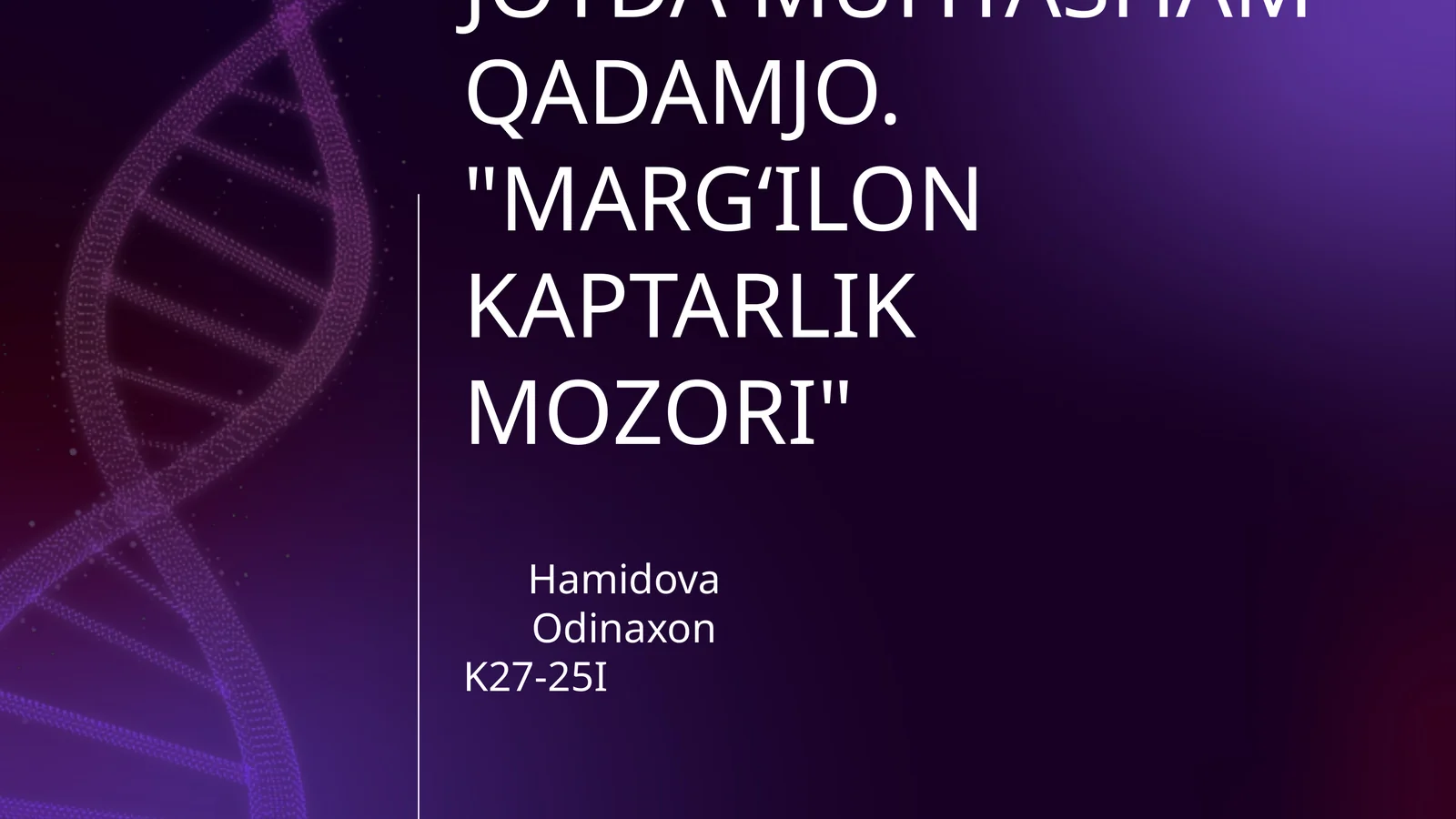 MEN YASHAYDIGAN JOYDA MUHTASHAM QADAMJO. "MARG‘ILON KAPTARLIK MOZORI"