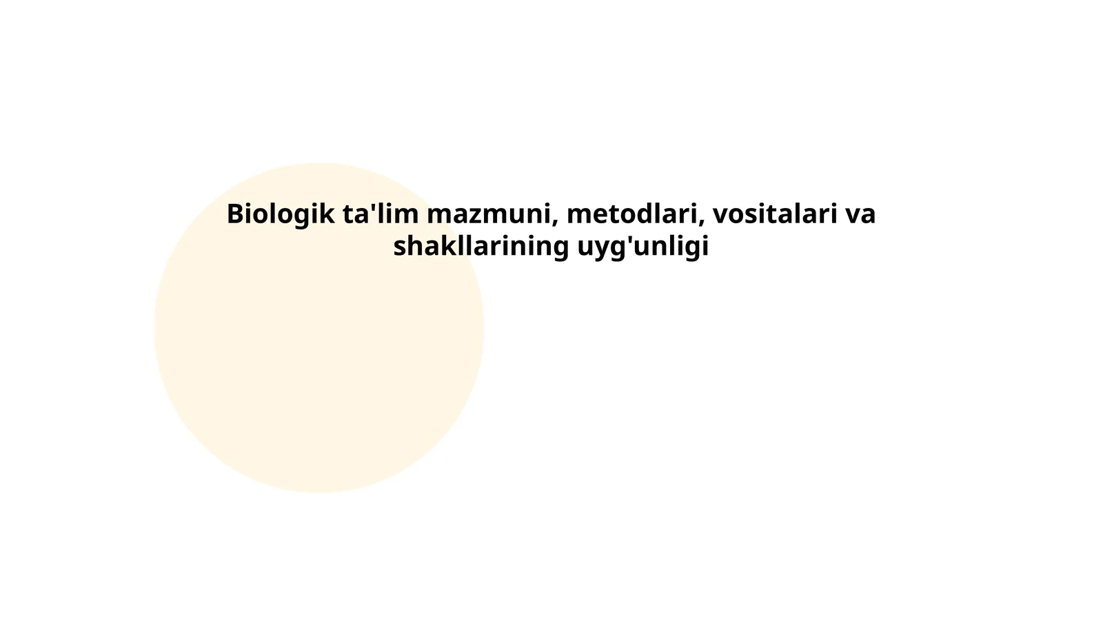 Biologik ta'lim mazmuni, metodlari, vositalari va shakllarining uyg'unligi