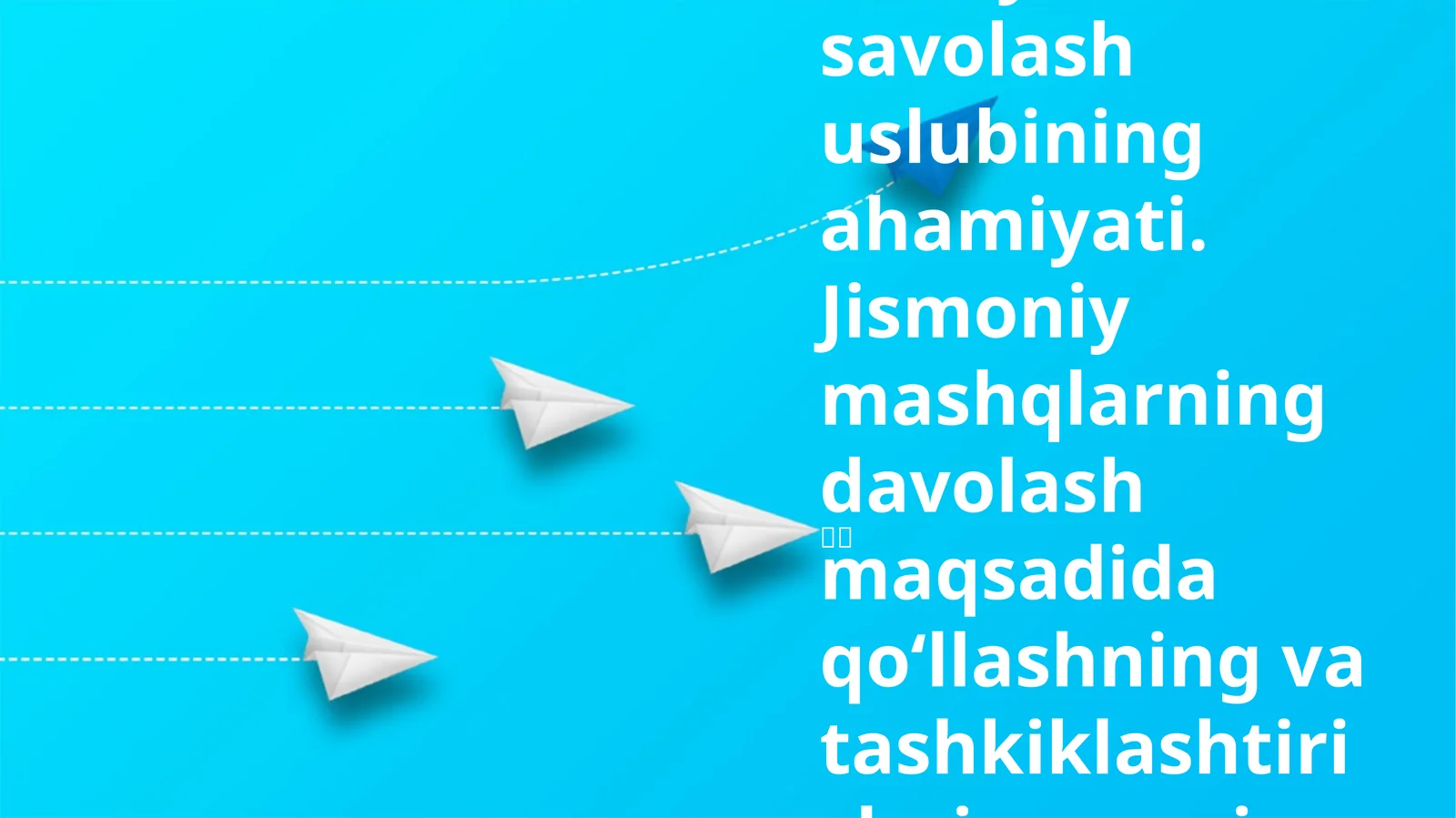 Jismoniy tarbiya savolash uslubining ahamiyati. Jismoniy mashqlarning davolash maqsadida qoʻllashning va tashkiklashtirishni umumiy asoslari