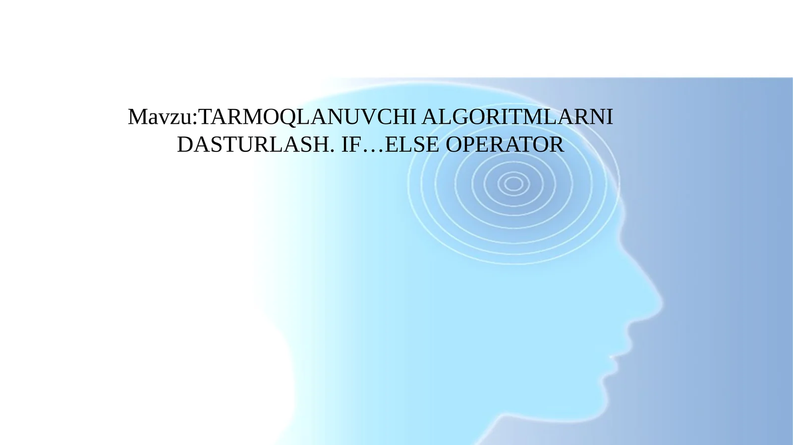 TARMOQLANUVCHIALGORITMLARNI DASTURLASH. IF…ELSE OPERATOR