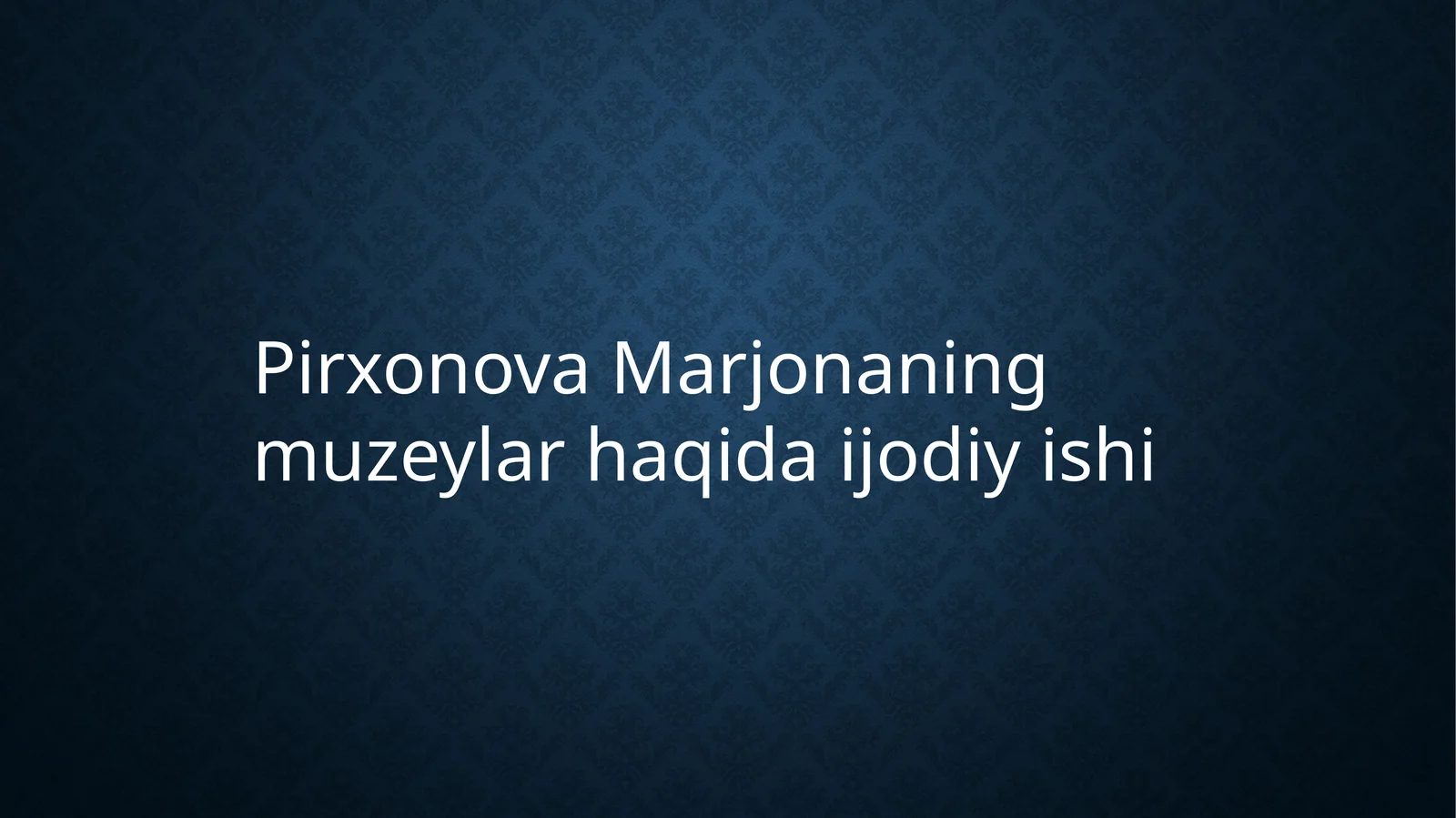 PirxonovaMarjonaningmuzeylarhaqidaijodiyishi