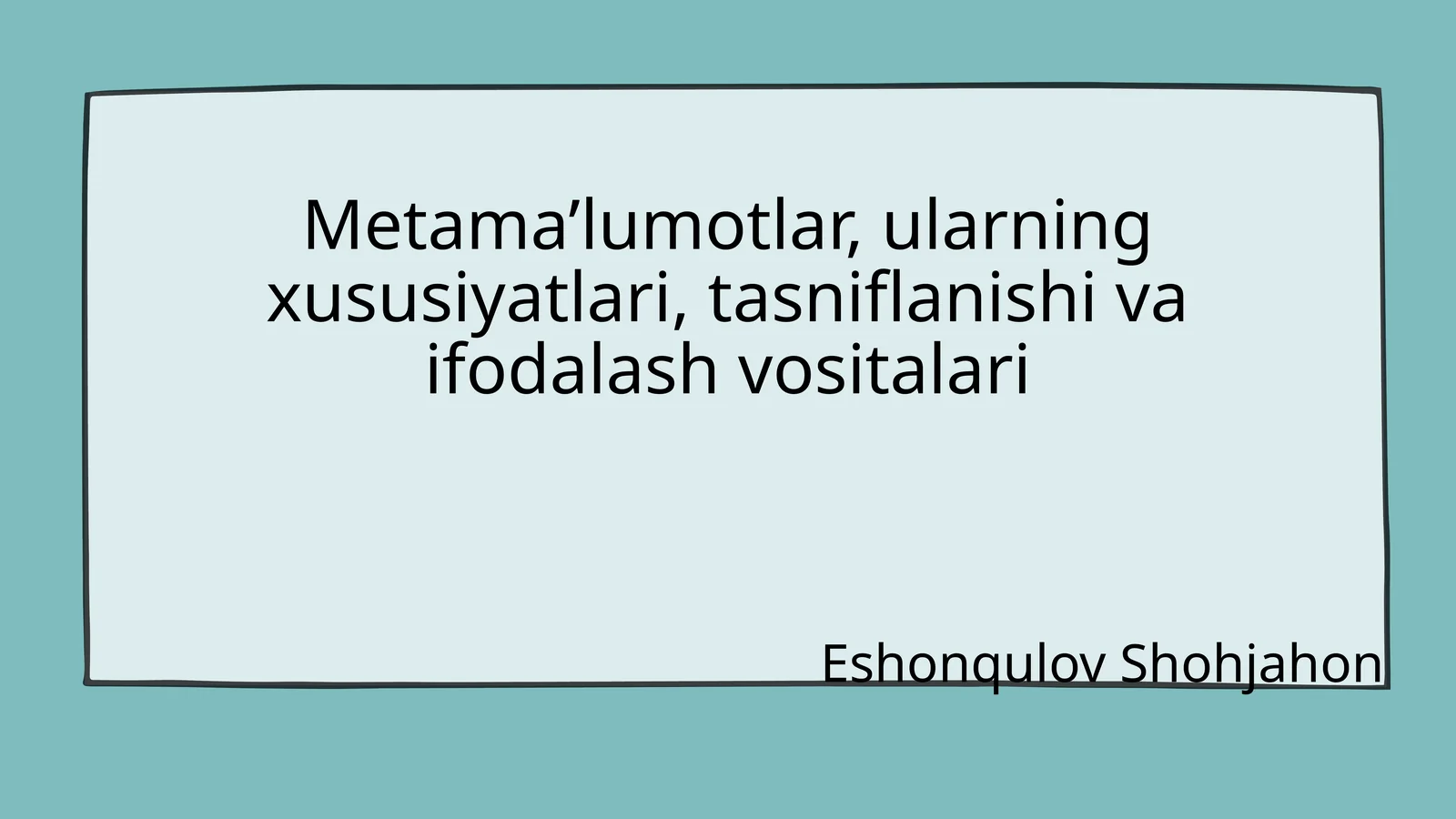 Metama’lumotlar, ularning xususiyatlari, tasniflanishi va ifodalash vositalari