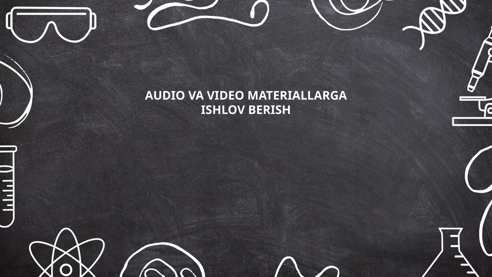 AUDIO VA VIDEO MATERIALLARGA ISHLOV BERISH