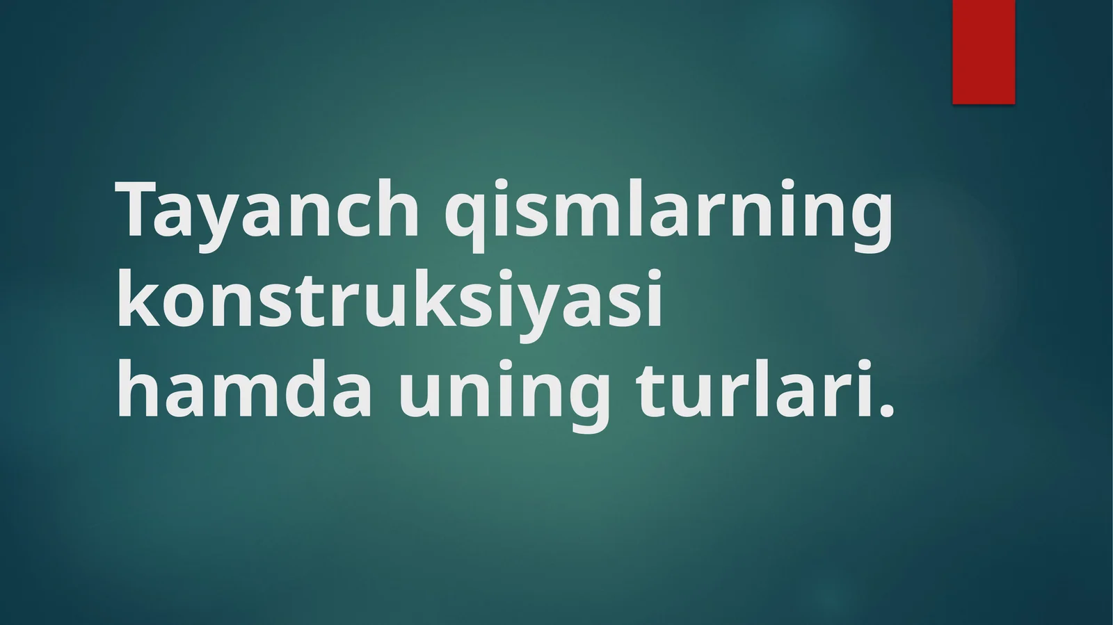 Tayanch qismlarning konstruksiyasi hamda uning turlari