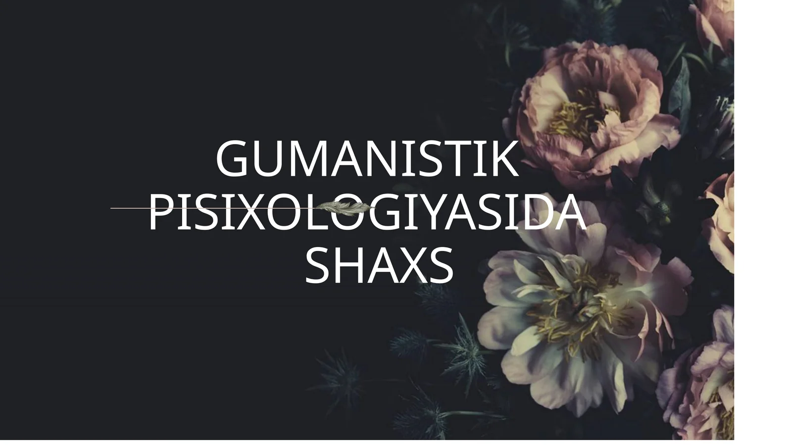 GUMANISTIK PISIXOLOGIYASIDASHAXS