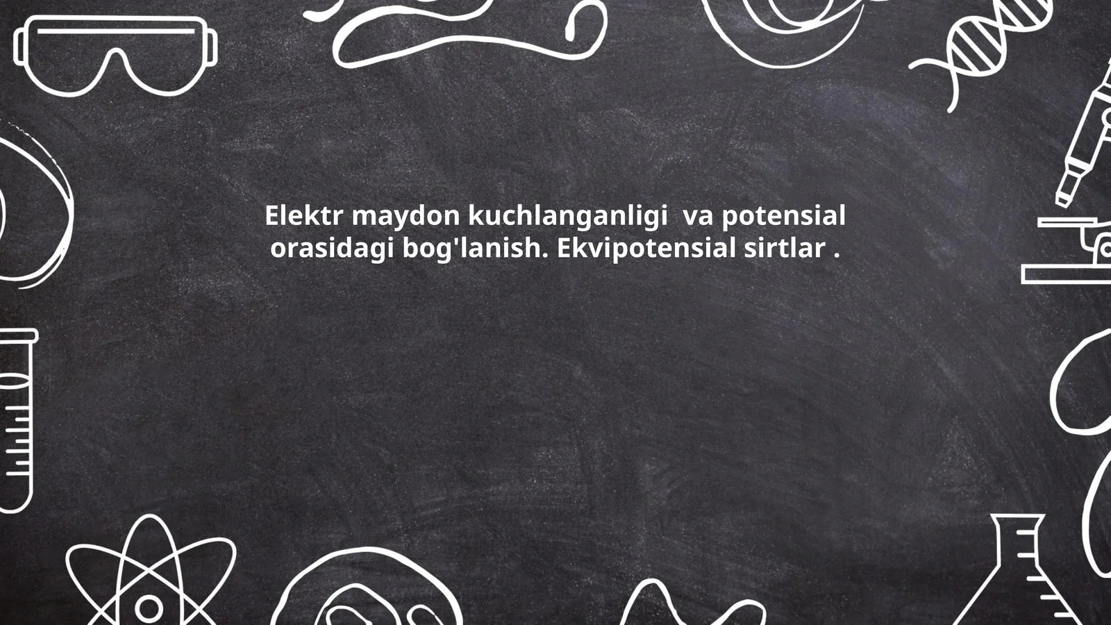 Elektr maydon kuchlanganligi va potensial orasidagi bog'lanish. Ekvipotensial sirtlar