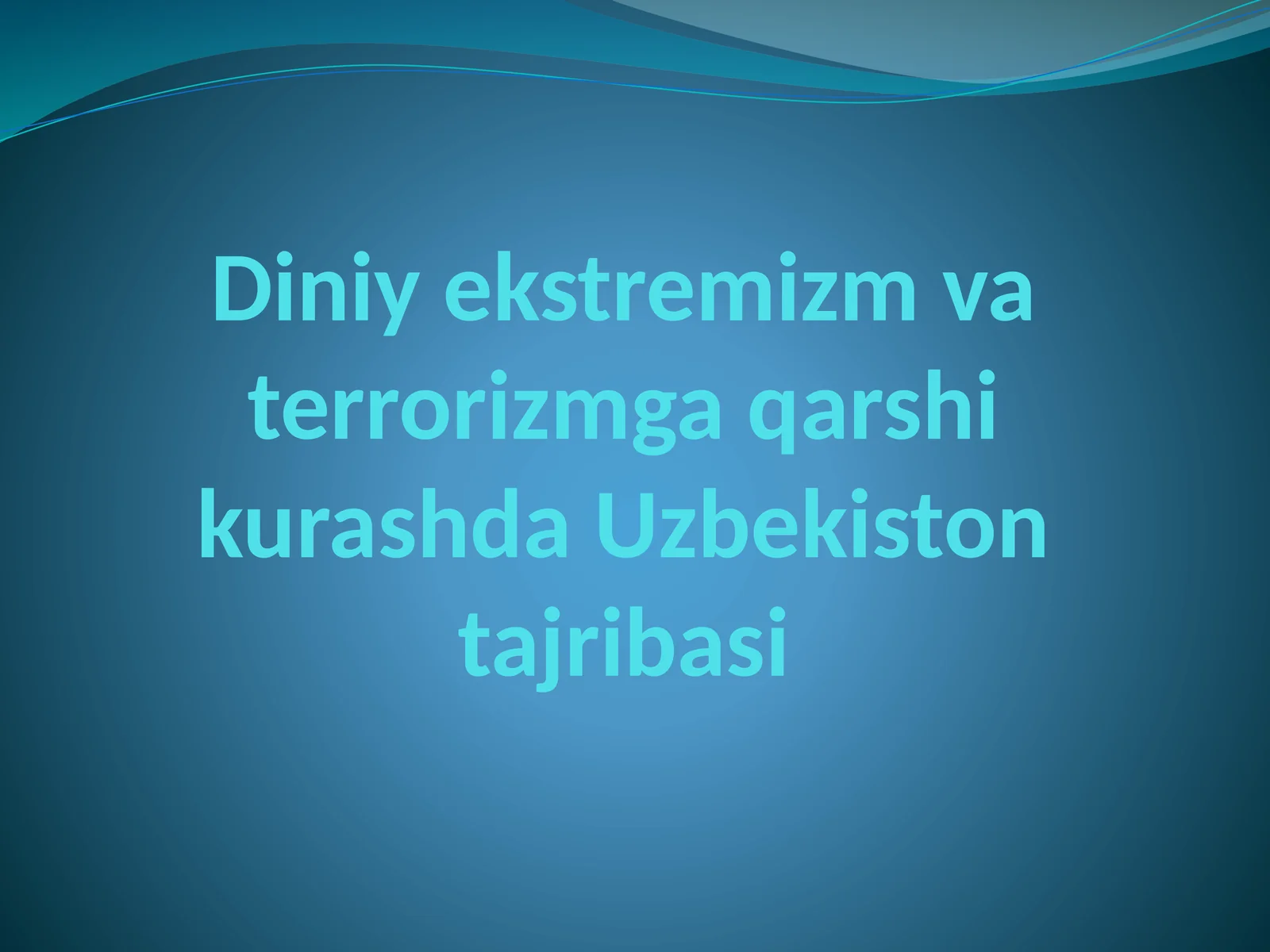 Diniy ekstremizm va terrorizmga qarshi kurashda Uzbekiston tajribasi