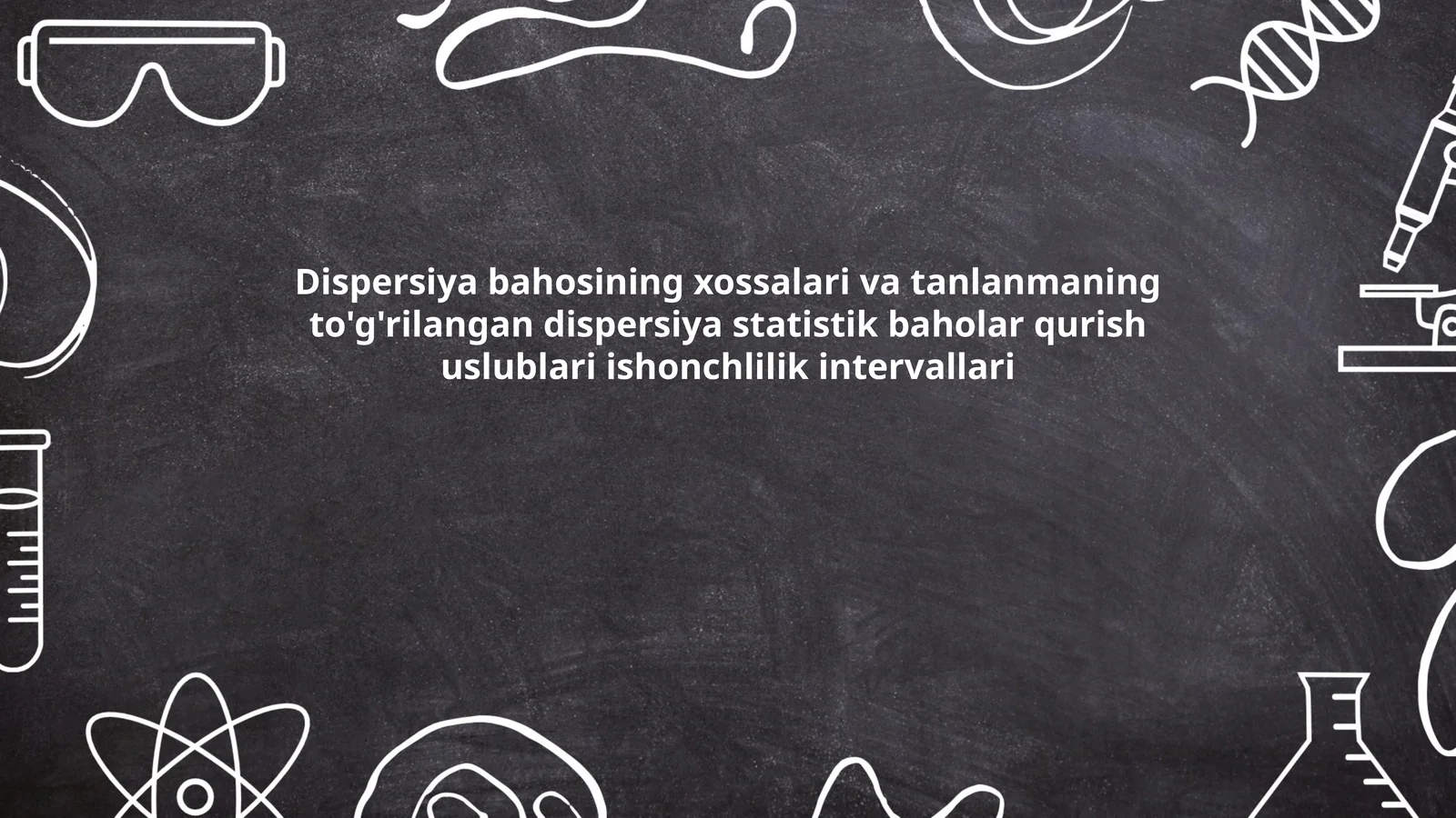 Dispersiya bahosining xossalari va tanlanmaning to'g'rilangan dispersiya statistik baholar qurish uslublari ishonchlilik intervallari