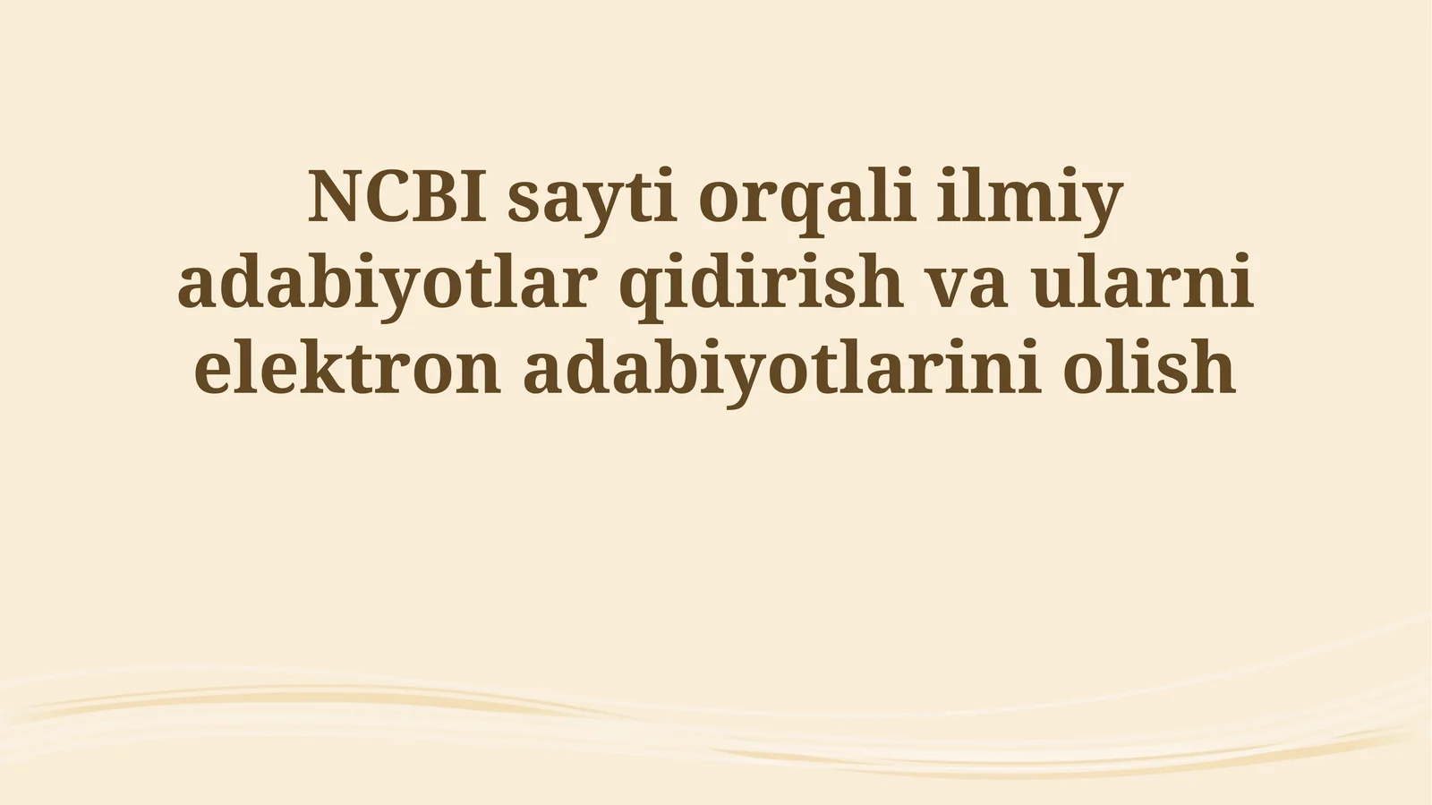 NCBI sayti orqali ilmiy adabiyotlar qidirish va ularni elektron adabiyotlarini olish