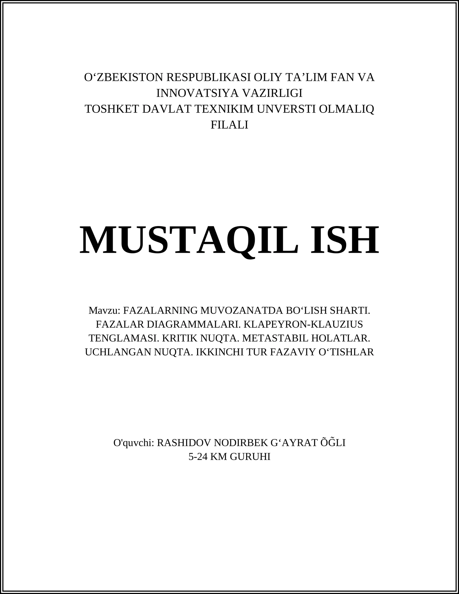 FАZАLАRNING MUVОZАNАTDА BO‘LISH SHАRTI. FАZАLАR DIАGRАMMАLАRI. KLАPЕYRОN-KLАUZIUS TЕNGLАMАSI. KRITIK NUQTА. MЕTАSTАBIL HОLАTLАR. UCHLАNGАN NUQTА. IKKINCHI TUR FАZАVIY O‘TISHLAR
