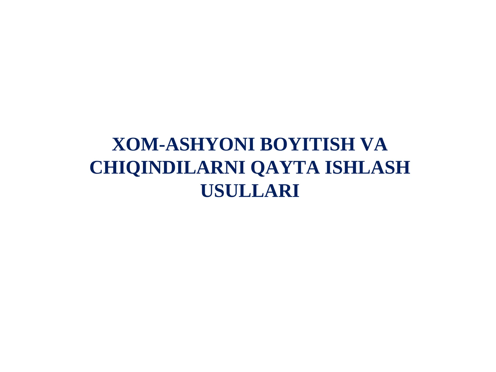 XOM-ASHYONI BOYITISH VA CHIQINDILARNI QAYTA ISHLASH USULLARI