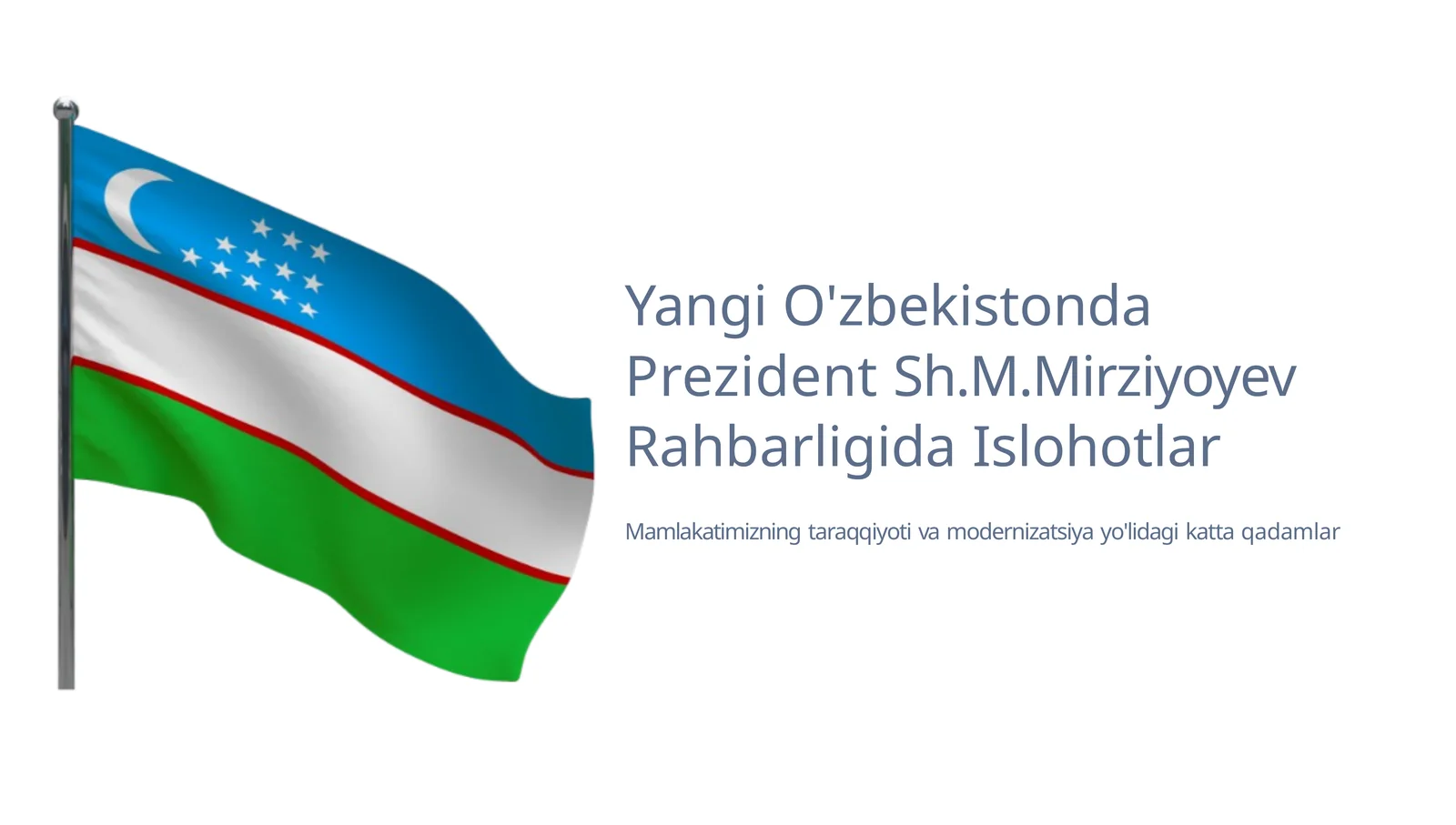 Yangi O‘zbekistonda Prezident Sh.M.Mirziyoyev rahbarligi va tashabbusi ostida amalga oshirilayotgan islohotlar