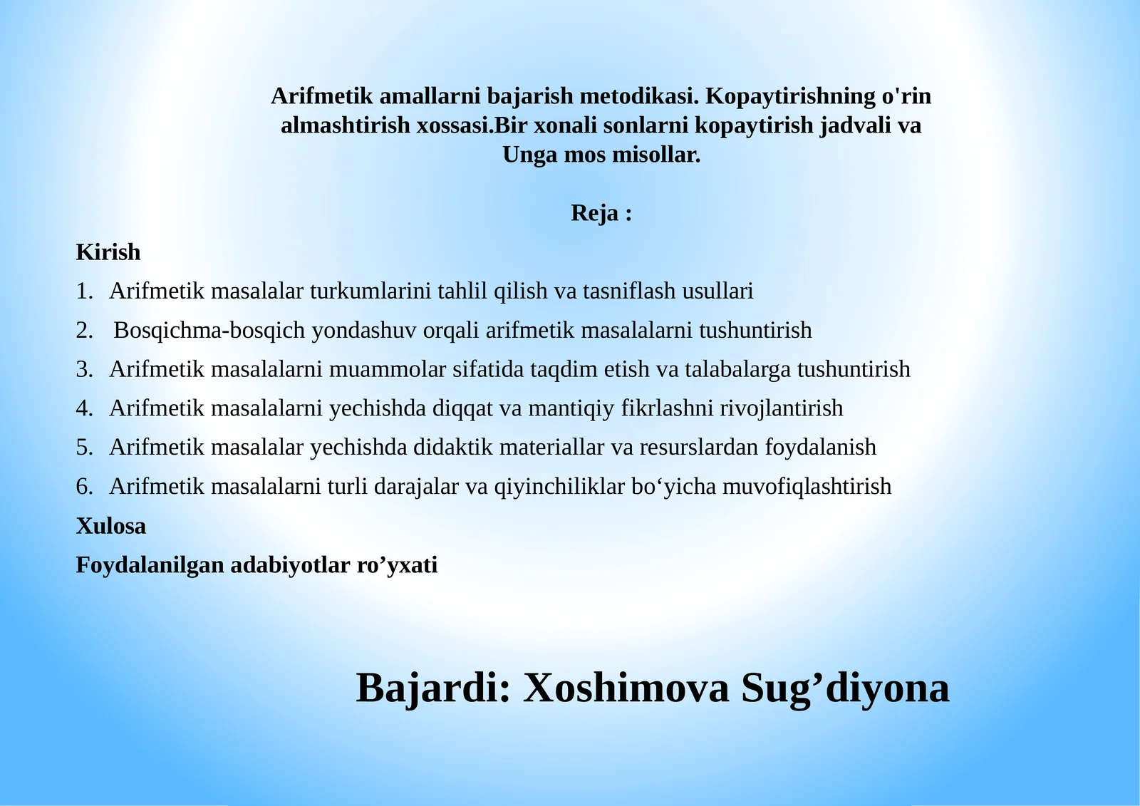 Arifmetik amallarni bajarish metodikasi. Kopaytirishning o'rin almashtirish xossasi.Bir xonali sonlarni kopaytirish jadvali va Unga mos misollar.