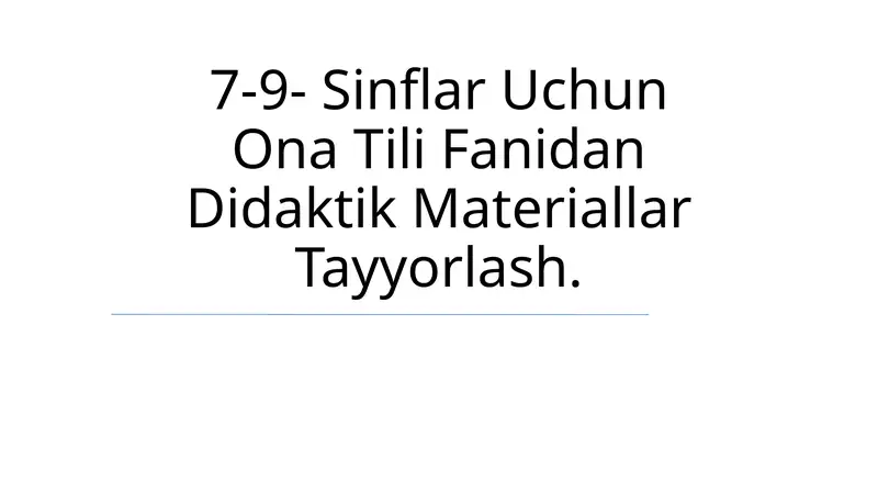 7-9- Sinflar Uchun Ona Tili Fanidan Didaktik Materiallar Tayyorlash