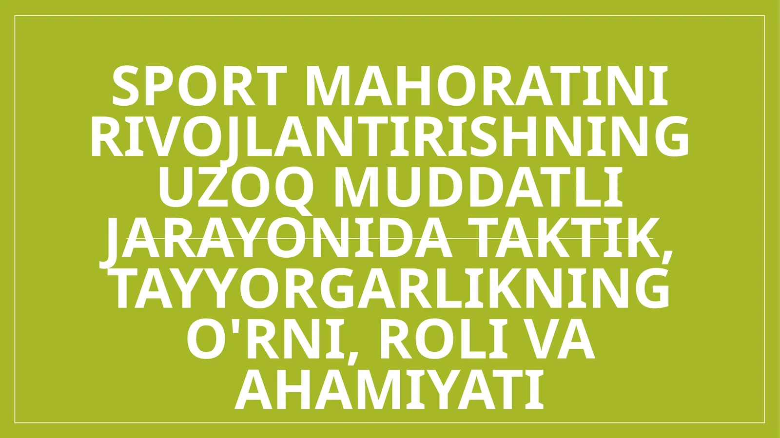 Sport mahoratini rivojlantirishning uzoq muddatli jarayonida taktik, tayyorgarlikning o'rni, roli va ahamiyati
