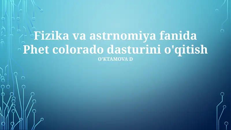Fizika va astrnomiya fanida Phet colorado dasturini o'qitish