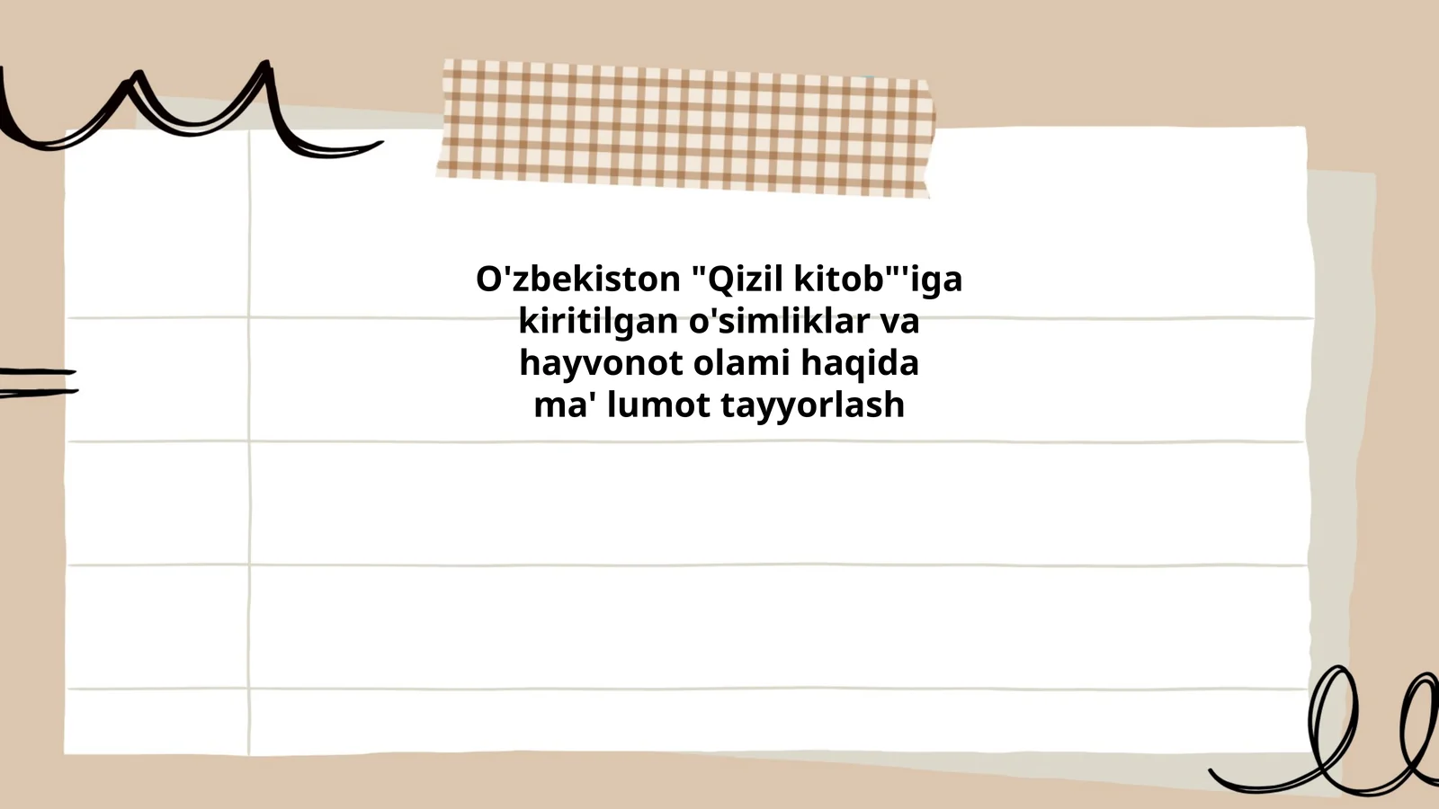 O'zbekiston "Qizil kitob"'iga kiritilgan o'simliklar va hayvonot olami haqida ma'lumot tayyorlash