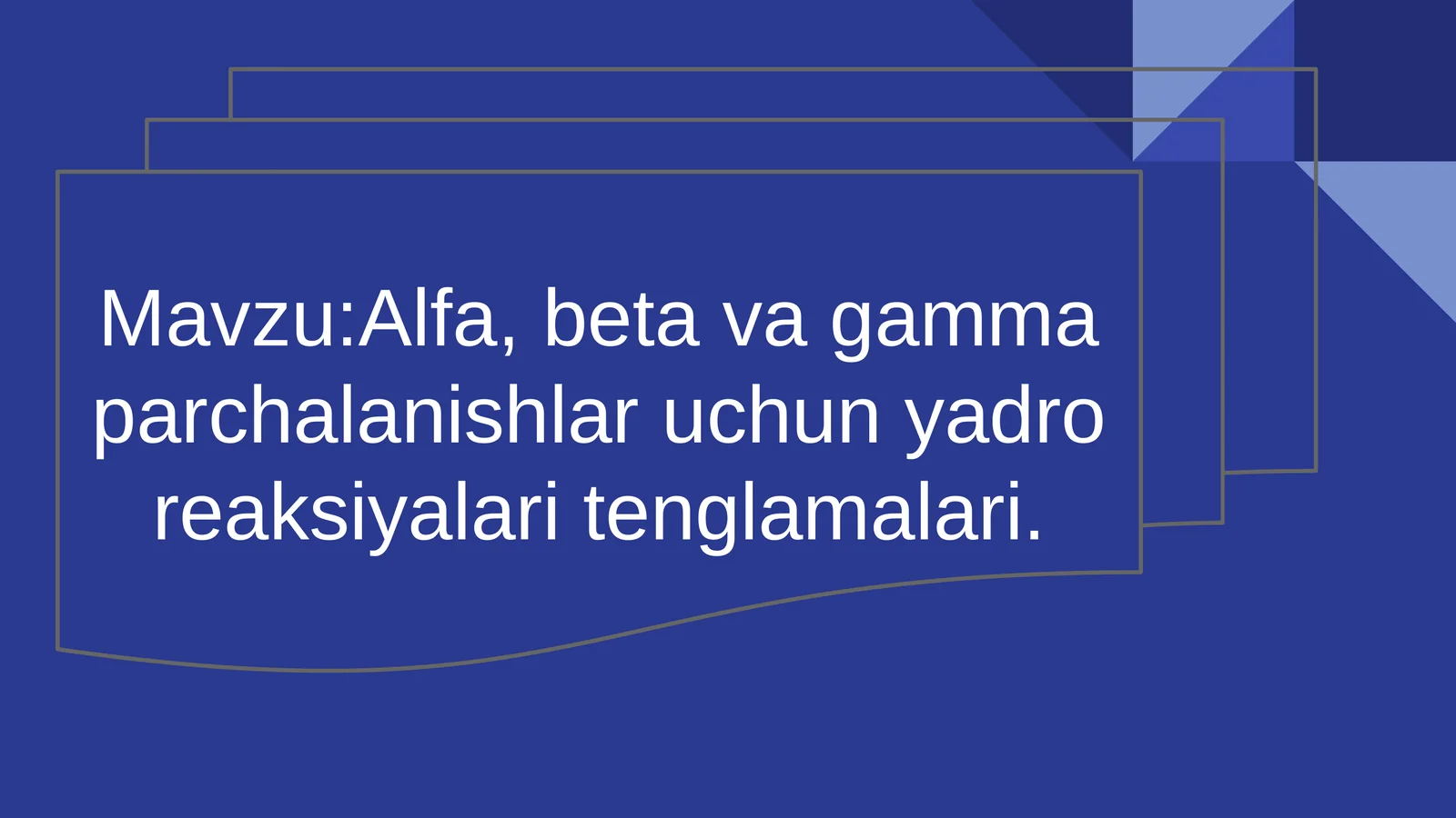 Alfa, beta va gamma parchalanishlar uchun yadro reaksiyalari tenglamalari