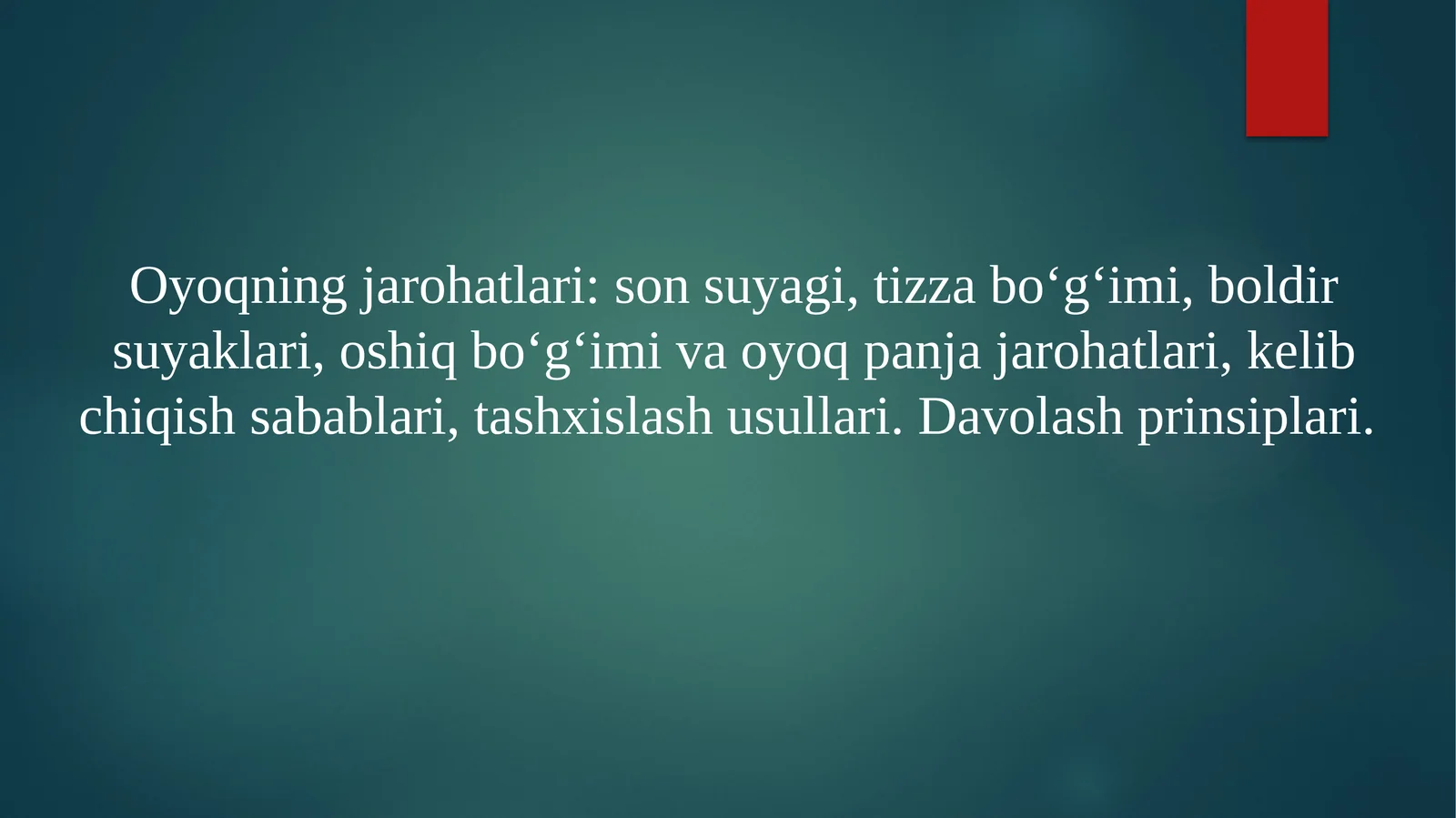 Oyoqning jarohatlari: sonsuyagi, tizzabo‘g‘imi, boldirsuyaklari, oshiqbo‘g‘imi va oyoq panjasi jarohatlari, kelib chiqish sabablari, tashxislash usullari. Davolash prinsiplari