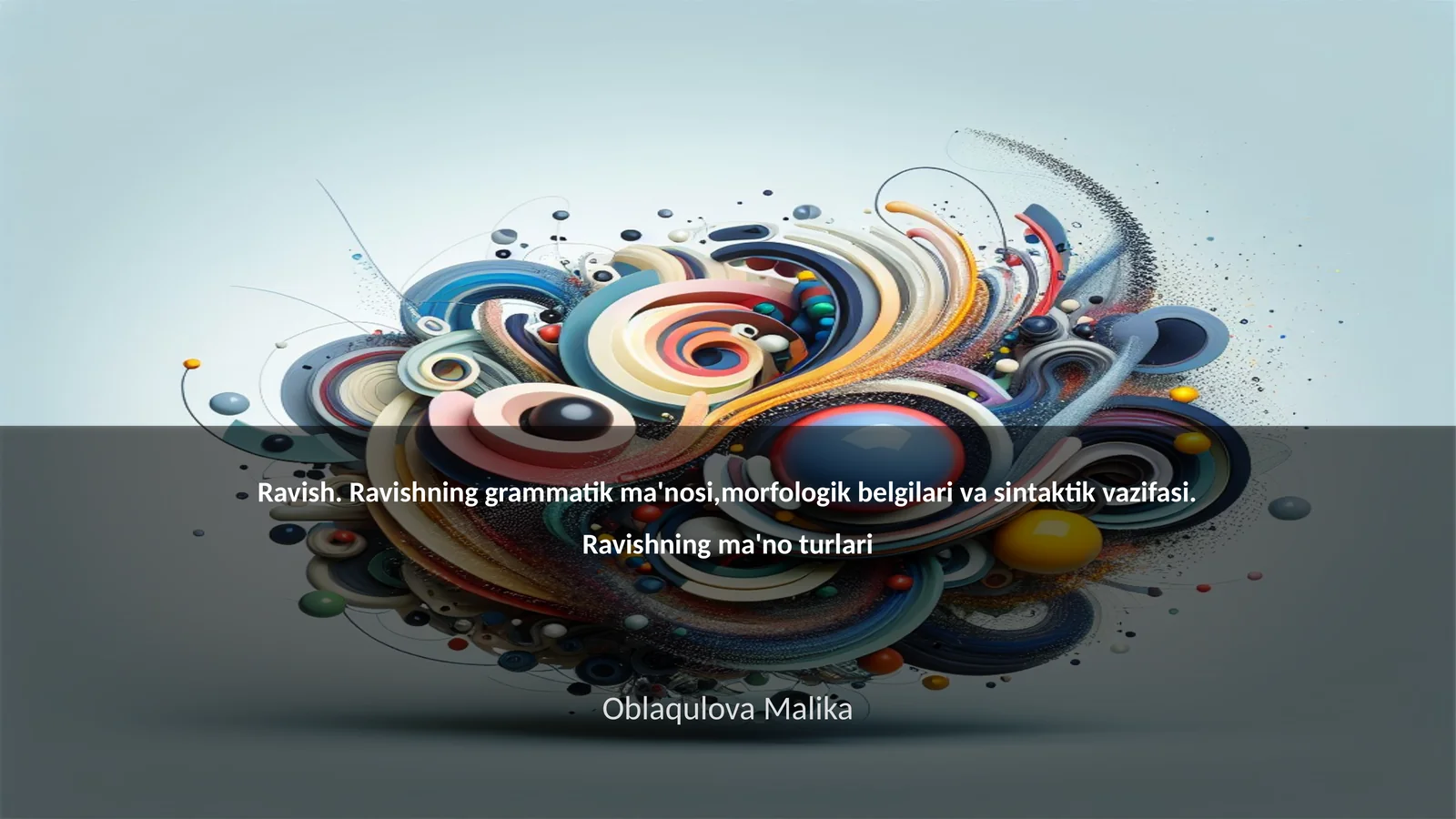 Ravish. Ravishning grammatik ma'nosi,morfologik belgilari va sintaktik vazifasi. Ravishning ma'no turlari