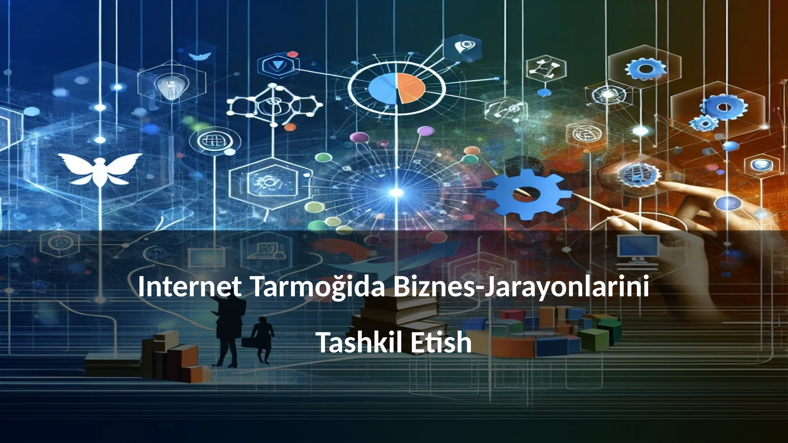 Internet Tarmoğida Biznes-Jarayonlarini Tashkil Etish