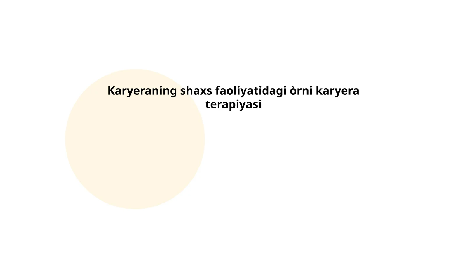 Karyeraning shaxs faoliyatidagi òrni karyera terapiyasi