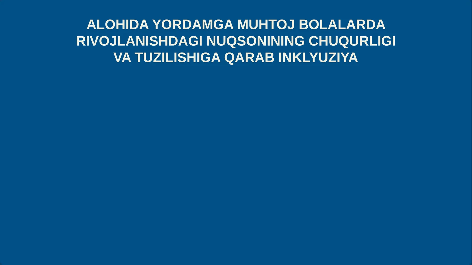 ALOHIDA YORDAMGA MUHTOJ BOLALARDA RIVOJLANISHDAGI NUQSONINING CHUQURLIGI VA TUZILISHIGA QARAB INKLYUZIYA