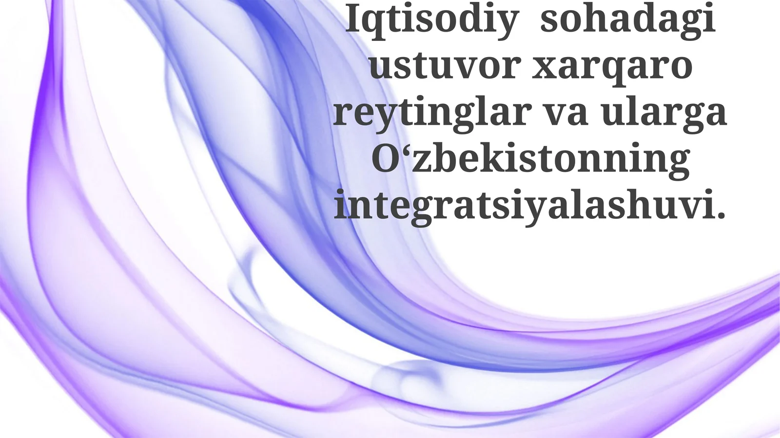 Iqtisodiy sohadagi ustuvor xorijiy reytinglar va ularga Oʻzbekistonning integratsiyalashuvi