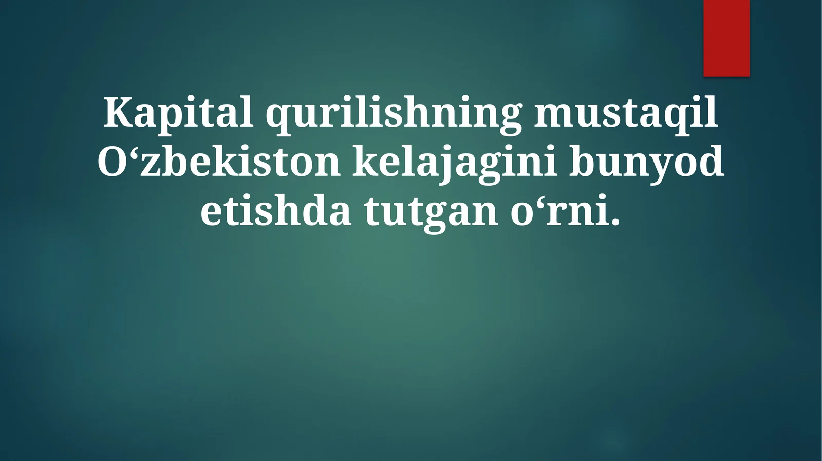 Kapital qurilishning mustaqil O‘zbekiston kelajagini bunyod etishda tutqo‘rni
