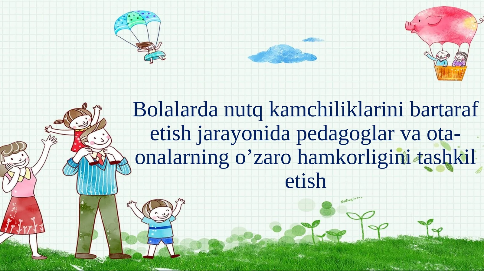 Bolalarda nutq kamchiliklarini bartaraf etish jarayonida pedagoglar va ota-onalarning oʻzaro hamkorligini tashkil etish