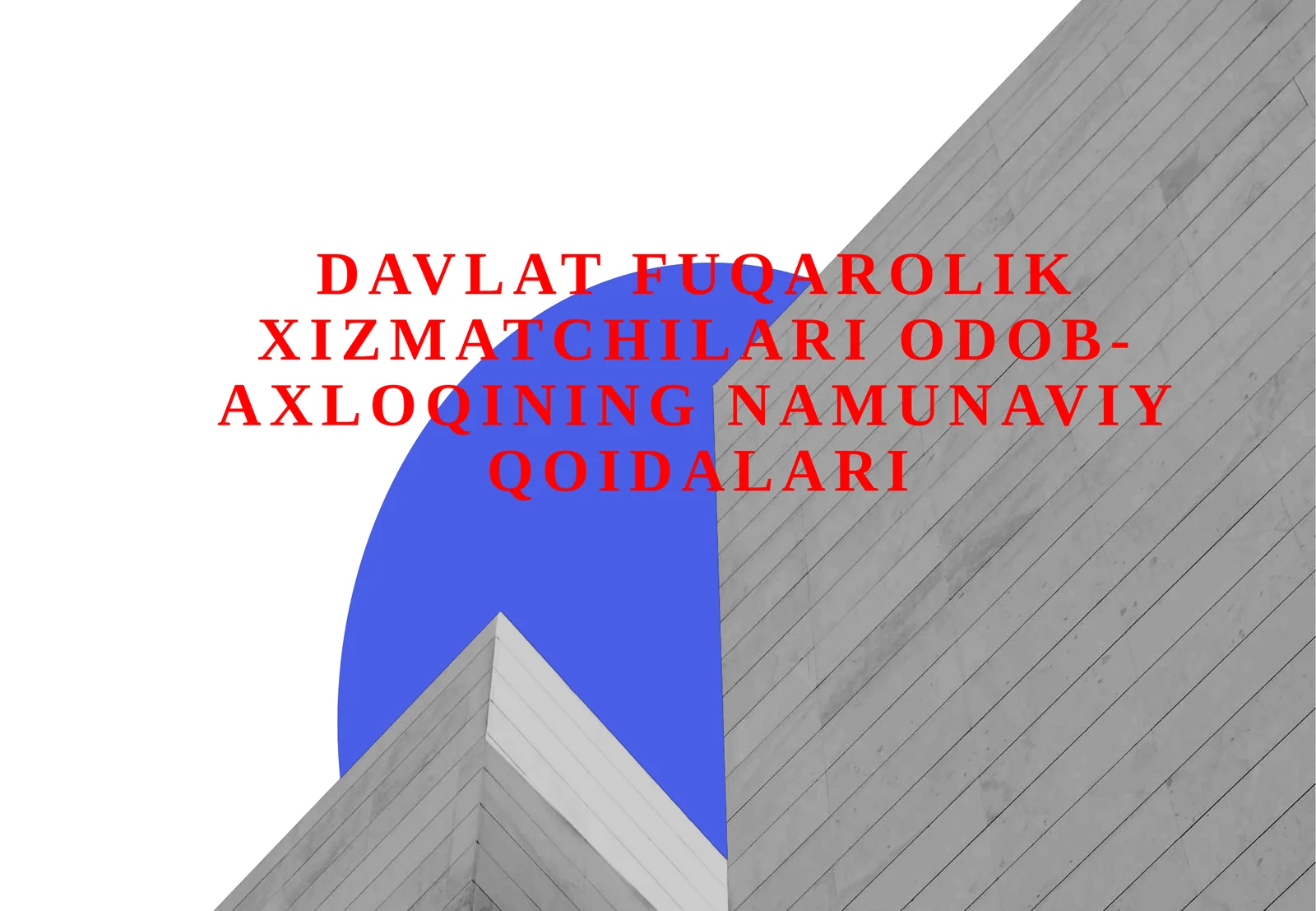 Davlat fuqarolik xizmatchilari odob-axloqining namunaviy qoidalari.