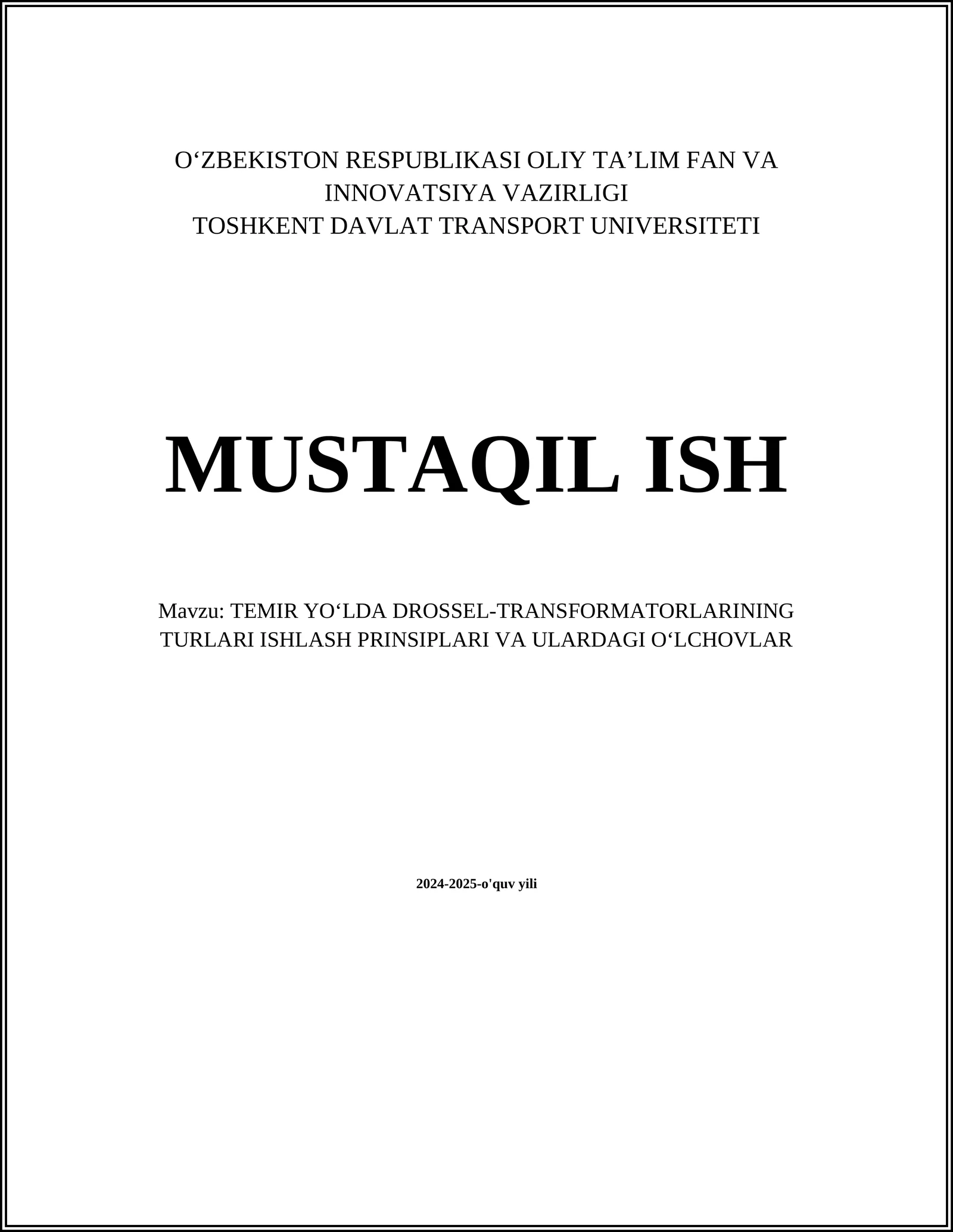 MUSTAQIL ISH Mavzu: TEMIR YOʻLDA DROSSEL-TRANSFORMATORLARINING TURLARI ISHLASH PRINSIPLARI VA ULARDAGI OʻLCHOVLAR