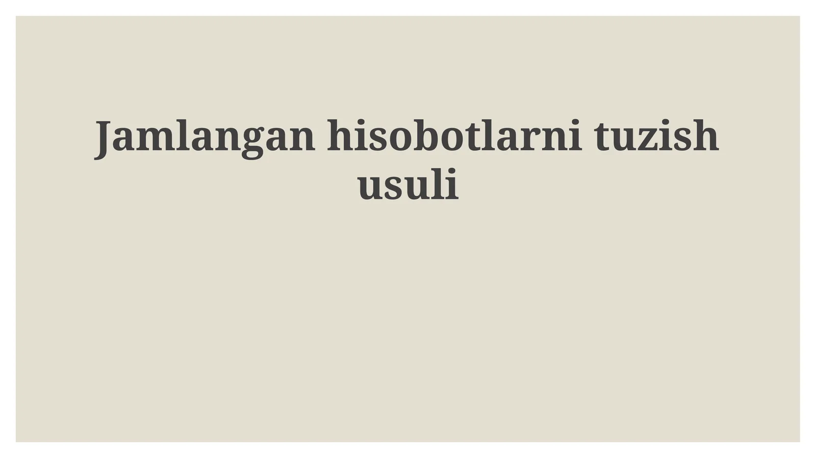 Jamlangan hisobotlarni tuzish usuli