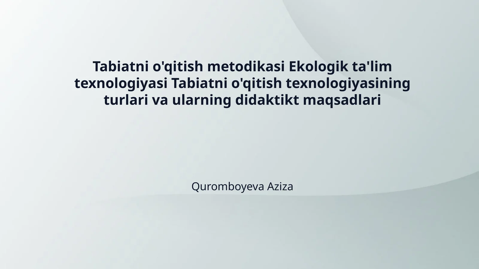 Tabiatni o'qitish metodikasi Ekologik ta'lim texnologiyasi Tabiatni o'qitish texnologiyasining turlari va ularning didaktikt maqsadlari