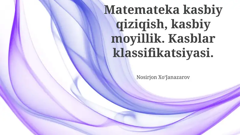 Matematika kasbiy qiziqish, kasbiy moyillik. Kasblar klassifikatsiyasi