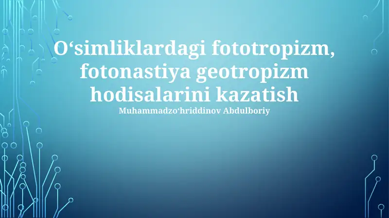 Oʻsimliklardagi fototropizm, fotonastiya geotropizm hodisalarini kazatish