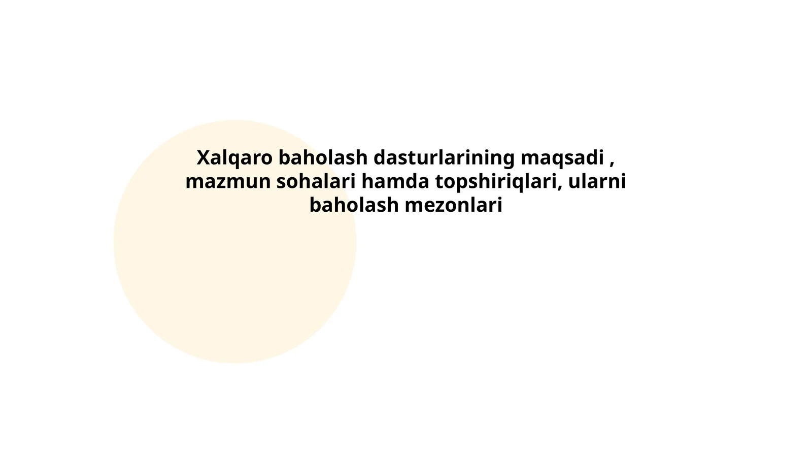 Xalqaro baholash dasturlarining maqsadi, mazmun sohalari hamda topshiriqlari, ularni baholash mezonlari