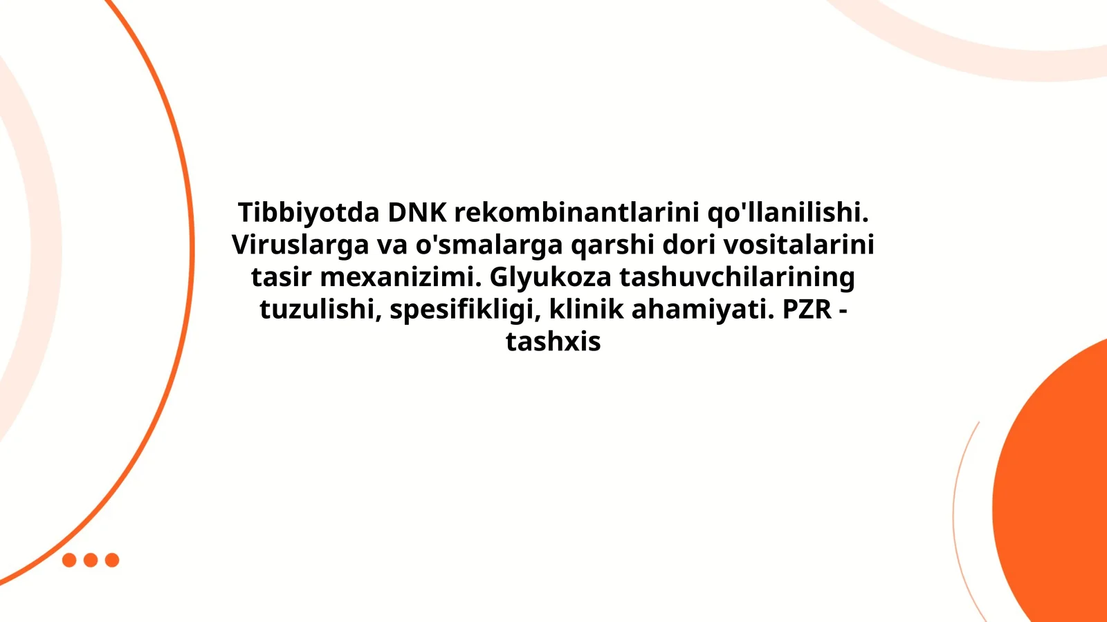Tibbiyotda DNK rekombinantlarini qo'llanilishi. Viruslarga va o'smalarga qarshi dori vositalarini tasir mexanizimi. Glyukoza tashuvchilarining tuzulishi, spesifikligi, klinik ahamiyati. PZR -tashxis