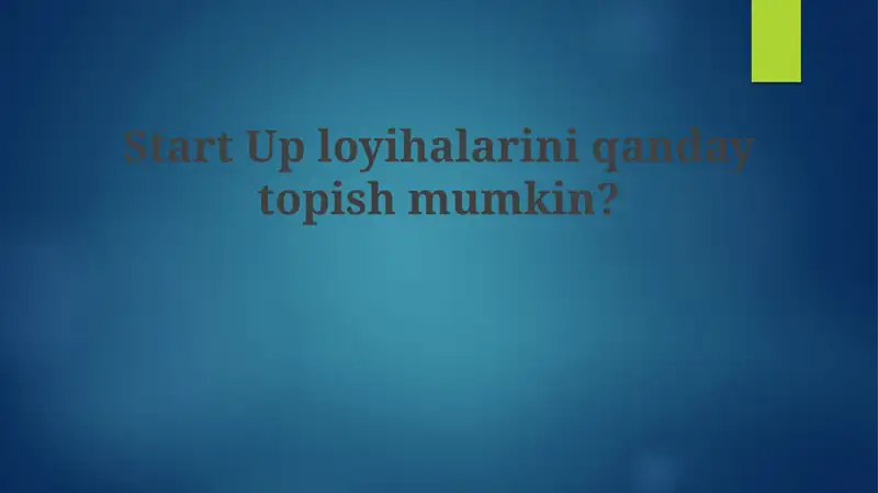 Startap loyihalarni qayerdan topish mumkin?