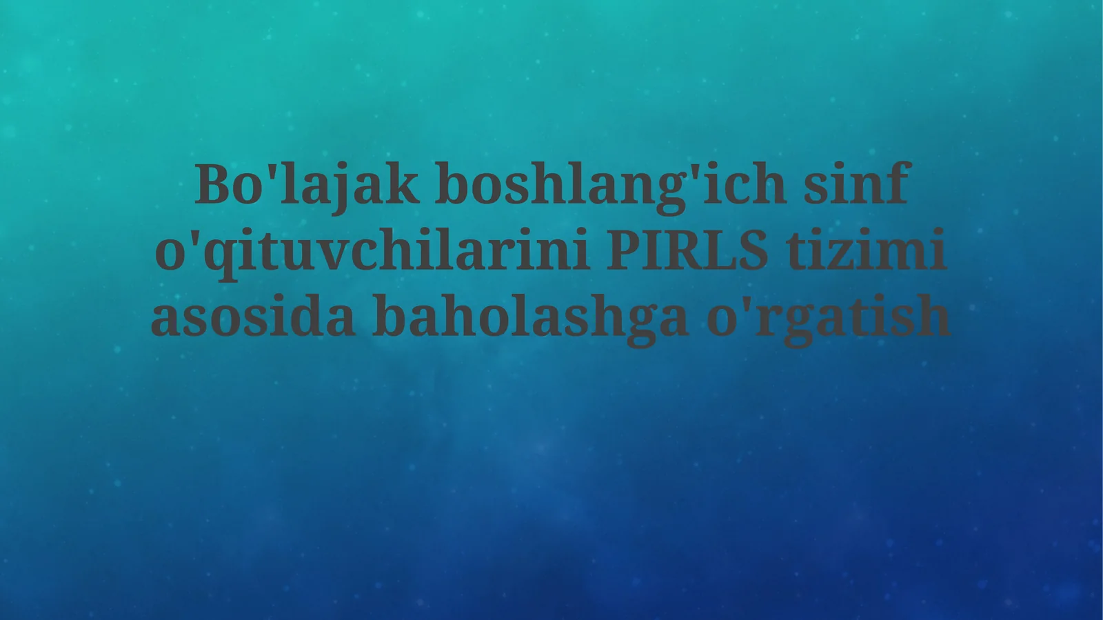 PIRLS Tizimi asosidagi Baholash bo'yicha Boshlang'ich Maktab O'qituvchilarini Tayyorlashning Zamonaviy Yondashuvlari