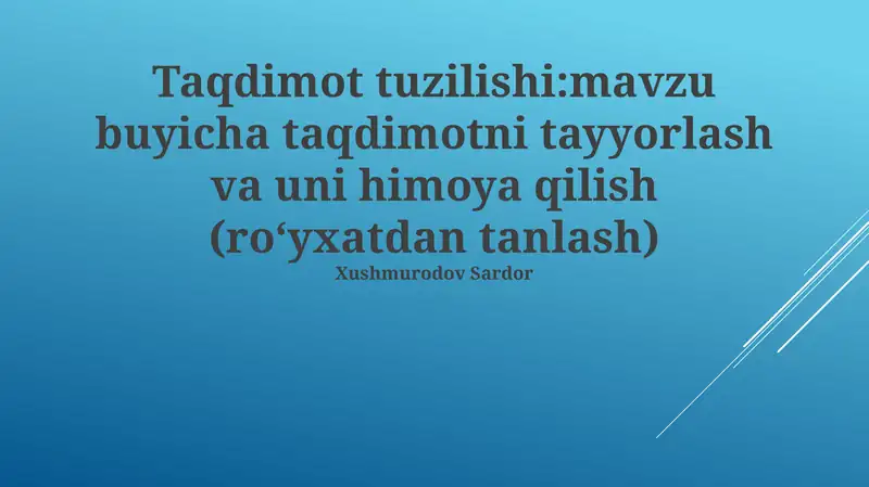 Taqdimot tuzilishi: mavzu buyicha taqdimotni tayyorlash va uni himoya qilish (roʻyxatdan tanlash)