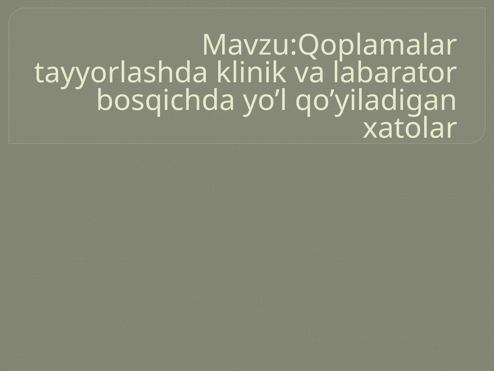 Qoplamalar tayyorlashda klinik va labarator bosqichda yo'l qo'yiladigan xatolar