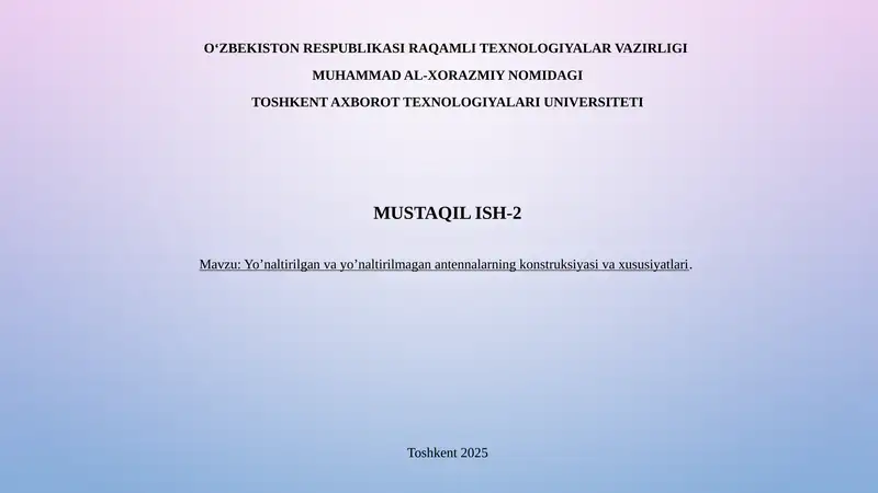 Yoʻnaltirilgan va yoʻnaltirilmagan antennalarning konstruksiyasi va xususiyatlari.