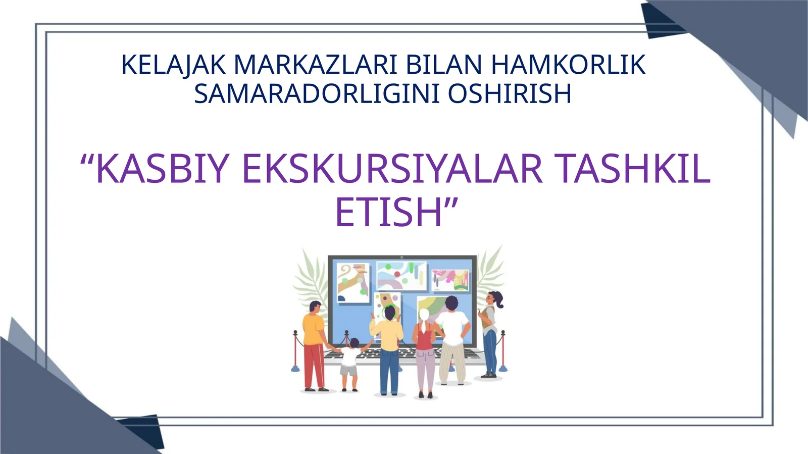 KELAJAK MARKAZLARI BILAN HAMKORLIK SAMARADORLIGINI OSHIRISH
