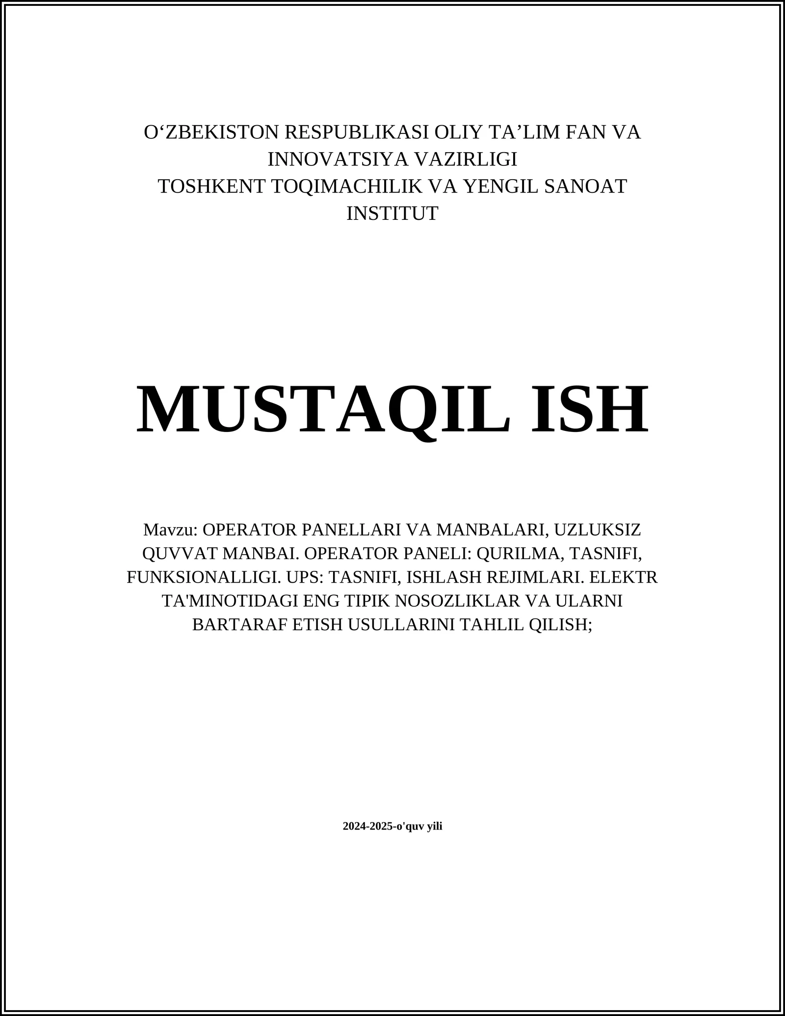 OPERATOR PANELLARI VA MANBALARI, UZLUKSIZ QUVVAT MANBAI. OPERATOR PANELI: QURILMA, TASNIFI, FUNKSIONALLIGI. UPS: TASNIFI, ISHLASH REJIMLARI. ELEKTR TA'MINOTIDAGI ENG TIPIK NOSOZLIKLAR VA ULARNI BARTARAF ETISH USULLARINI TAHLIL QILISH