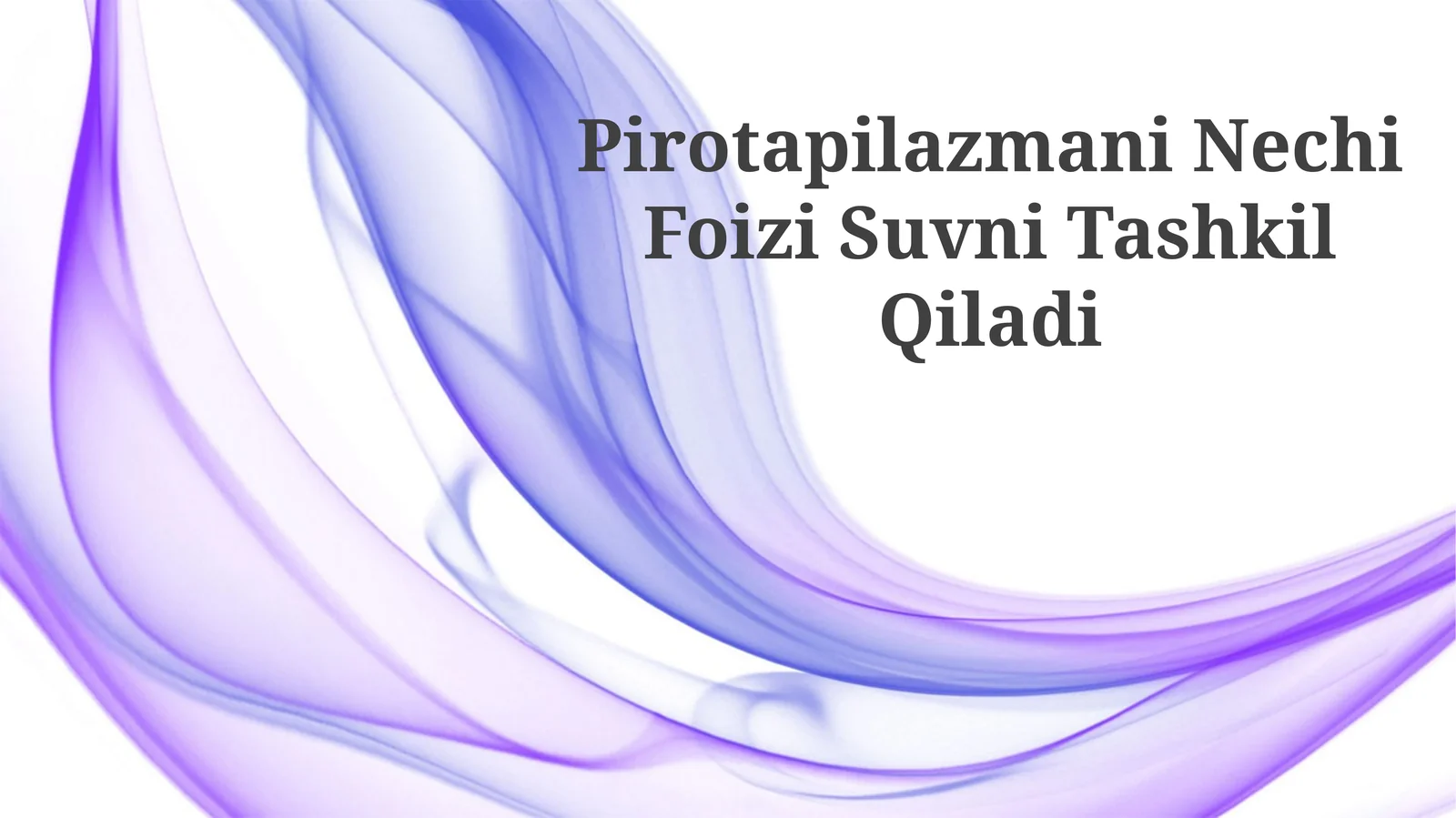 Pirotapilazmani Nechi Foizi Suvni Tashkil Qiladi