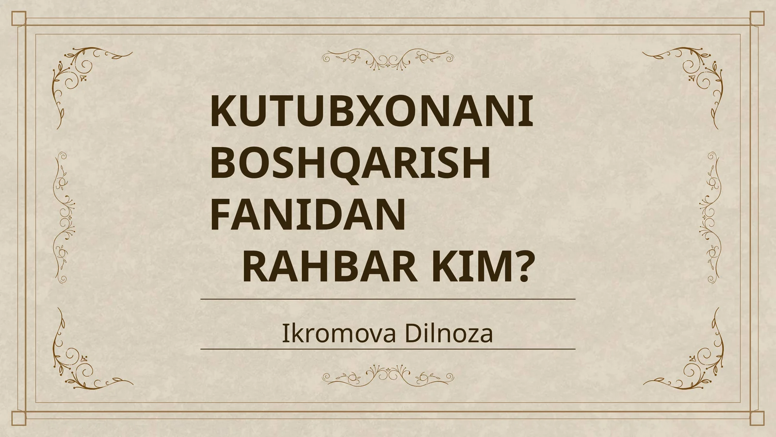 KUTUBXONANI BOSHQARISH FANIDAN RAHBAR KIM?