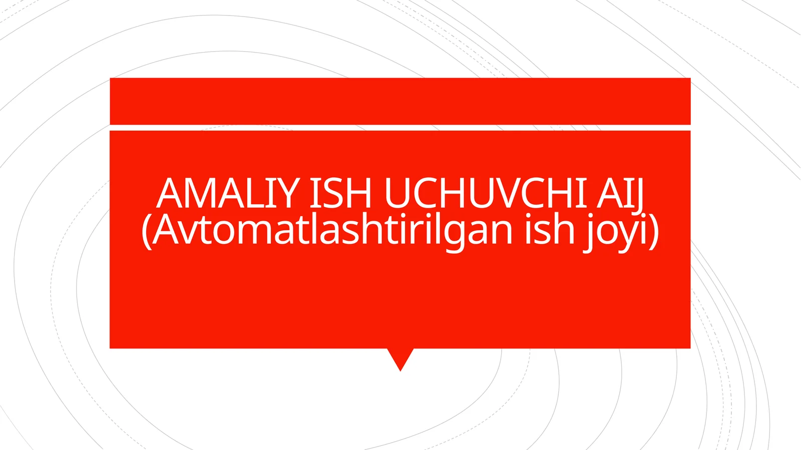 AMALIY ISH UCHUVCHI AIJ (Avtomatlashtirilgan ish joyi)